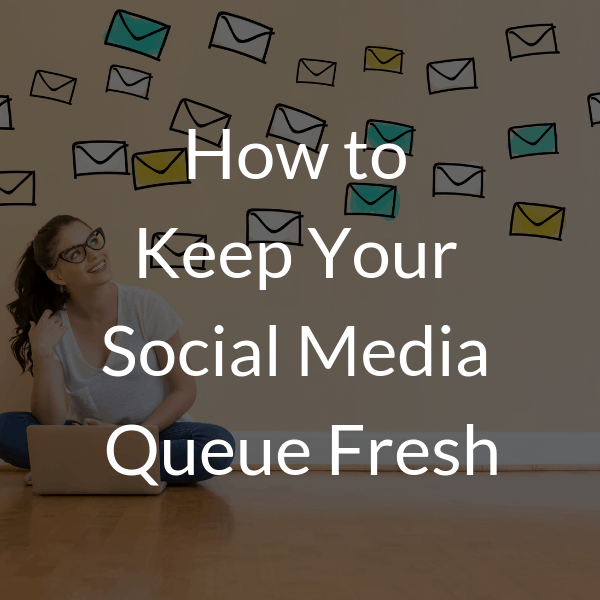 How to keep your social media queue fresh